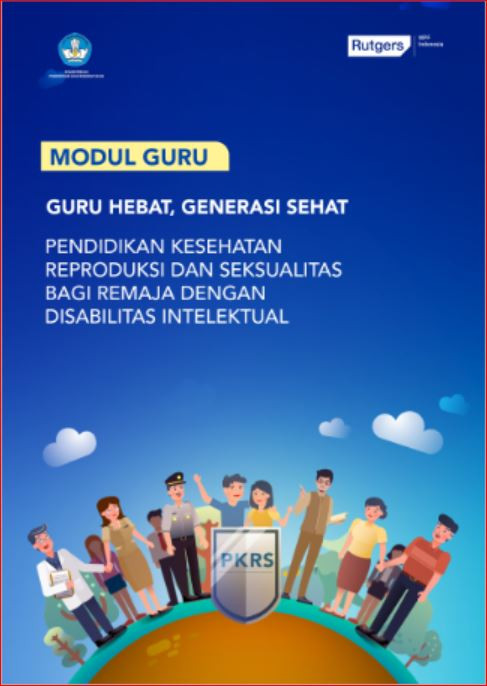 Buku Modul Guru: Pendidikan Kesehatan Reproduksi Dan Seksualitas bagi Remaja Dengan Disabilitas Intelektual